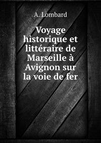 Voyage historique et litteraire de Marseille a Avignon sur la voie de fer