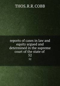 reports of cases in law and equity argued and determined in the supreme court of the state of .. 52