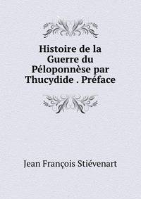Histoire de la Guerre du Peloponnese par Thucydide . Preface