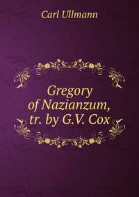 Gregory of Nazianzum, tr. by G.V. Cox