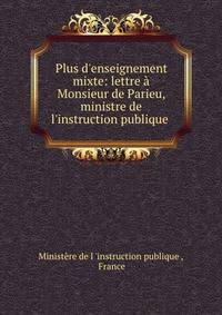 Plus d'enseignement mixte: lettre ? Monsieur de Parieu, ministre de l'instruction publique .
