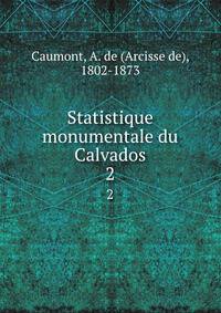 Statistique monumentale du Calvados. 2