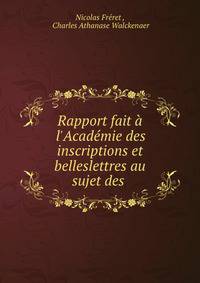 Rapport fait ? l'Acad?mie des inscriptions et belleslettres au sujet des .