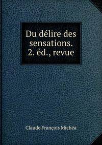 Du delire des sensations. 2. ed., revue