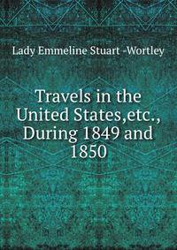 Travels in the United States,etc., During 1849 and 1850.