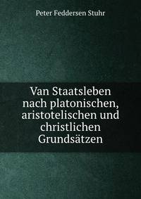 Van Staatsleben nach platonischen, aristotelischen und christlichen Grundsatzen