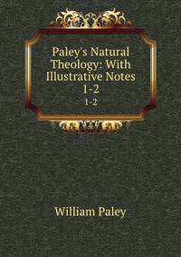 Paley's Natural Theology: With Illustrative Notes