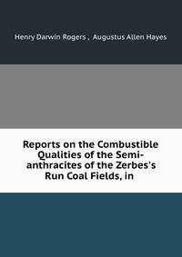 Reports on the Combustible Qualities of the Semi-anthracites of the Zerbes's Run Coal Fields, in .