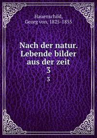 Nach der natur. Lebende bilder aus der zeit. 3