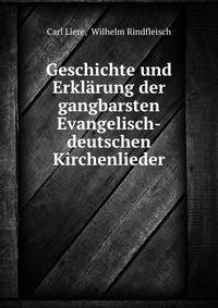 Geschichte und Erklarung der gangbarsten Evangelisch-deutschen Kirchenlieder