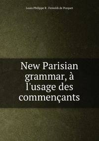 New Parisian grammar, ? l'usage des commen?ants