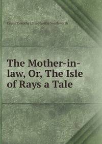 The Mother-in-law, Or, The Isle of Rays a Tale