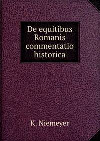 De equitibus Romanis commentatio historica