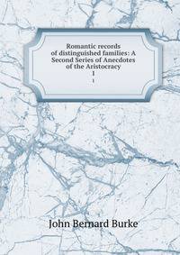 Romantic records of distinguished families: A Second Series of Anecdotes of the Aristocracy. 1