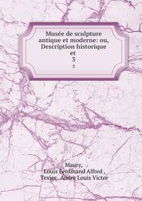 Muse de sculpture antique et moderne: ou, Description historique et .. 3