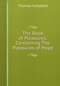 The Book of Pleasures: Containing The Pleasures of Hope