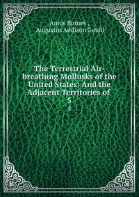 The Terrestrial Air-breathing Mollusks of the United States: And the Adjacent Territories of .. 5