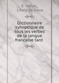 Dictionnaire synoptique de tous les verbes de la langue francaise tant .