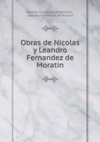 Obras de Nicolas y Leandro Fernandez de Moratin