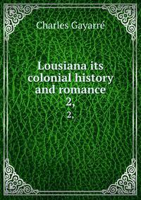 Lousiana its colonial history and romance. 2,