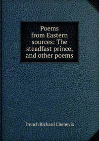 Poems from Eastern sources: The steadfast prince, and other poems