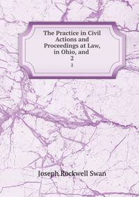 The Practice in Civil Actions and Proceedings at Law, in Ohio, and .. 2