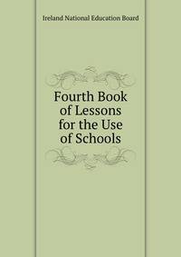 Fourth Book of Lessons for the Use of Schools