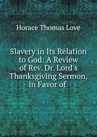 Slavery in Its Relation to God: A Review of Rev. Dr. Lord's Thanksgiving Sermon, in Favor of .