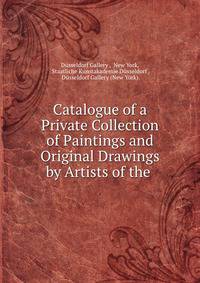 Catalogue of a Private Collection of Paintings and Original Drawings by Artists of the .