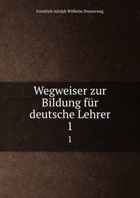 Wegweiser zur Bildung fr deutsche Lehrer. 1