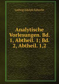 Analytische Vorlesungen. Bd. 1, Abtheil. 1; Bd. 2, Abtheil. 1,2