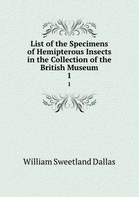 List of the Specimens of Hemipterous Insects in the Collection of the British Museum. 1