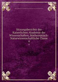 Sitzungsberichte der Kaiserlichen Akademie der Wissenschaften, Mathematisch-Naturwissenschaftliche Classe. 4