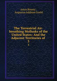 The Terrestrial Air-breathing Mollusks of the United States: And the Adjacent Territories of .. 3