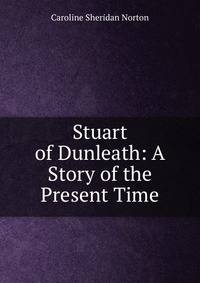 Stuart of Dunleath: A Story of the Present Time