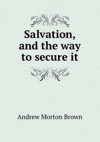 Salvation, and the way to secure it