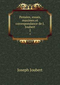 Penses, essais, maximes et correspondance de J. Joubert. 2