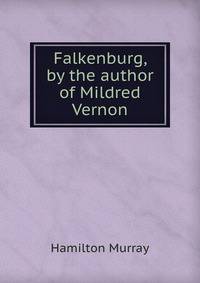 Falkenburg, by the author of Mildred Vernon