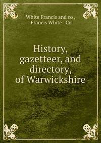 History, gazetteer, and directory, of Warwickshire