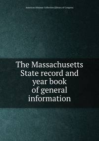 The Massachusetts State record and year book of general information