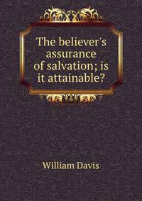 The believer's assurance of salvation; is it attainable?