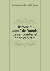 Histoire du comte de Dunois, de ses comtes et de sa capitale