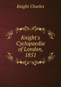 Knight's Cyclopaedia of London, 1851