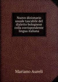 Nuovo dizionario usuale tascabile del dialetto bolognese colla corrispondente lingua italiana