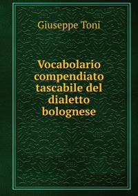 Vocabolario compendiato tascabile del dialetto bolognese