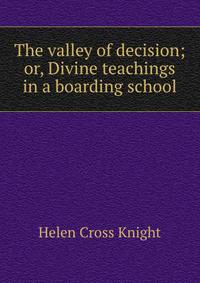 The valley of decision; or, Divine teachings in a boarding school