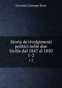 Storia de'rivolgimenti politici nelle due Sicilie dal 1847 al 1850