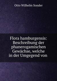 Flora hamburgensis: Beschreibung der phanerogamischen Gewachse, welche in der Umgegend von .