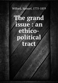 The grand issue : an ethico-political tract