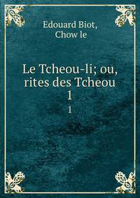 Le Tcheou-li; ou, rites des Tcheou.. 1